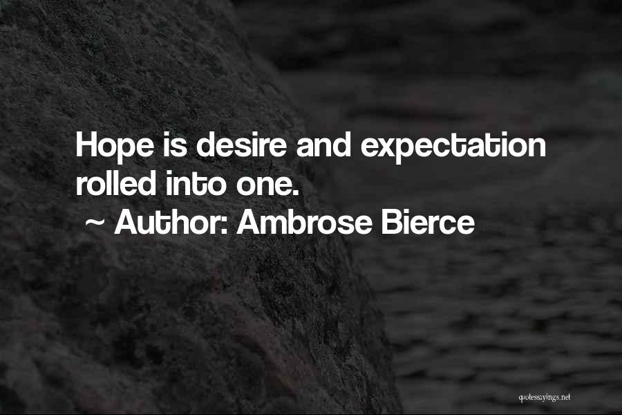 Ambrose Bierce Quotes: Hope Is Desire And Expectation Rolled Into One.