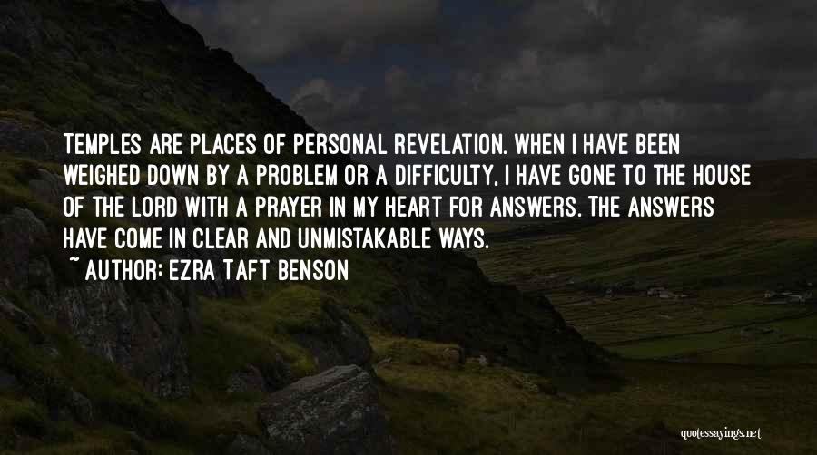 Ezra Taft Benson Quotes: Temples Are Places Of Personal Revelation. When I Have Been Weighed Down By A Problem Or A Difficulty, I Have