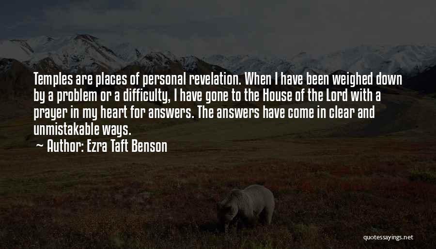 Ezra Taft Benson Quotes: Temples Are Places Of Personal Revelation. When I Have Been Weighed Down By A Problem Or A Difficulty, I Have