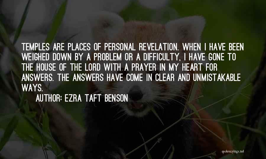 Ezra Taft Benson Quotes: Temples Are Places Of Personal Revelation. When I Have Been Weighed Down By A Problem Or A Difficulty, I Have