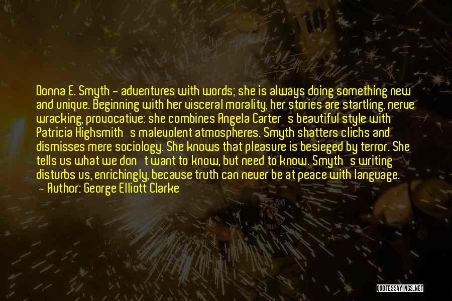 George Elliott Clarke Quotes: Donna E. Smyth - Adventures With Words; She Is Always Doing Something New And Unique. Beginning With Her Visceral Morality,