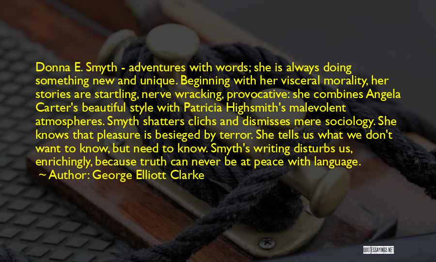 George Elliott Clarke Quotes: Donna E. Smyth - Adventures With Words; She Is Always Doing Something New And Unique. Beginning With Her Visceral Morality,