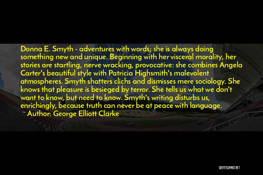 George Elliott Clarke Quotes: Donna E. Smyth - Adventures With Words; She Is Always Doing Something New And Unique. Beginning With Her Visceral Morality,