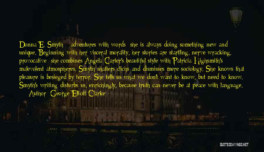 George Elliott Clarke Quotes: Donna E. Smyth - Adventures With Words; She Is Always Doing Something New And Unique. Beginning With Her Visceral Morality,