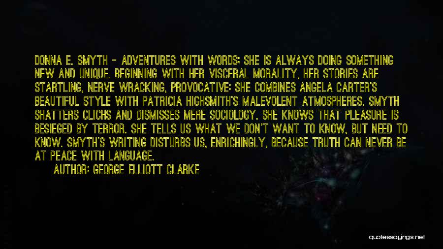 George Elliott Clarke Quotes: Donna E. Smyth - Adventures With Words; She Is Always Doing Something New And Unique. Beginning With Her Visceral Morality,