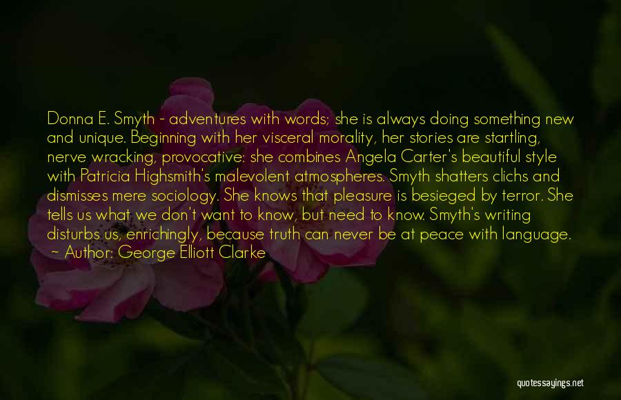 George Elliott Clarke Quotes: Donna E. Smyth - Adventures With Words; She Is Always Doing Something New And Unique. Beginning With Her Visceral Morality,