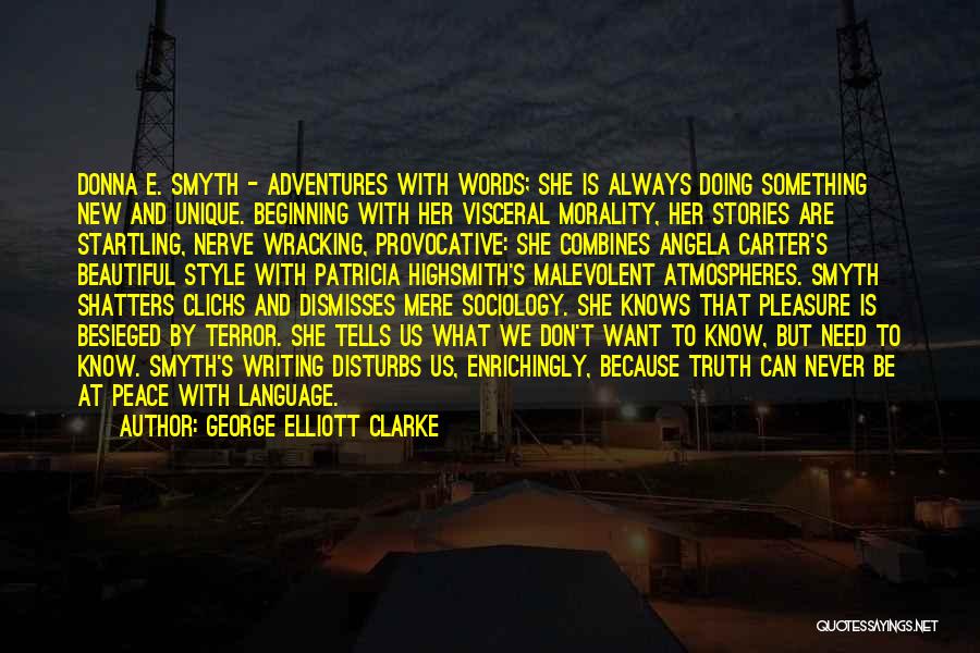 George Elliott Clarke Quotes: Donna E. Smyth - Adventures With Words; She Is Always Doing Something New And Unique. Beginning With Her Visceral Morality,