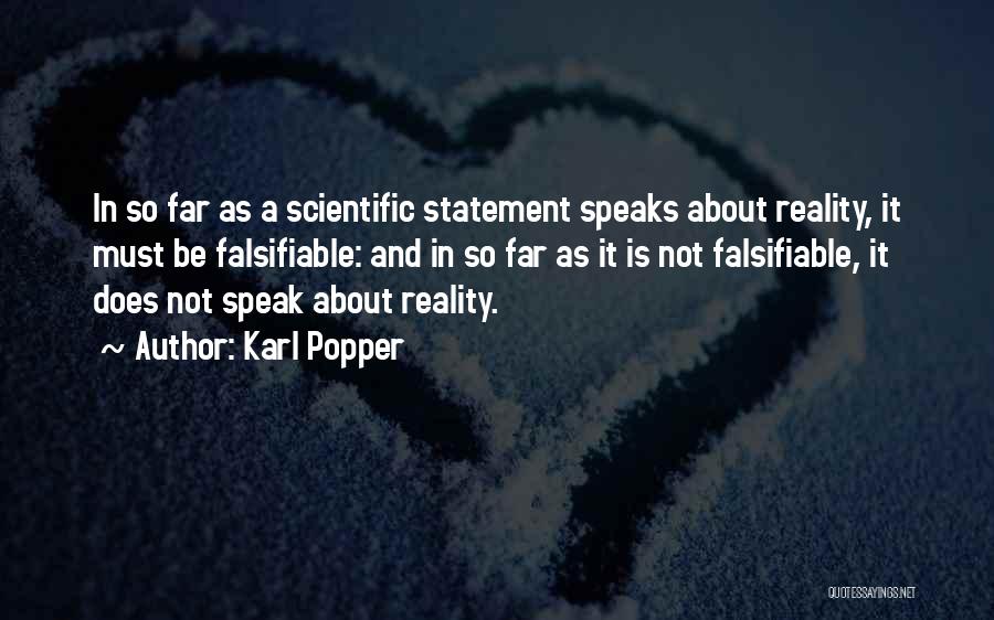 Karl Popper Quotes: In So Far As A Scientific Statement Speaks About Reality, It Must Be Falsifiable: And In So Far As It