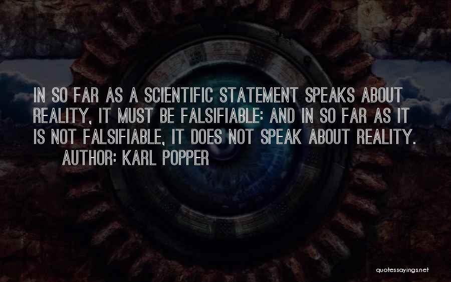 Karl Popper Quotes: In So Far As A Scientific Statement Speaks About Reality, It Must Be Falsifiable: And In So Far As It