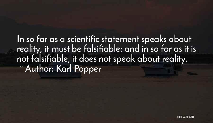 Karl Popper Quotes: In So Far As A Scientific Statement Speaks About Reality, It Must Be Falsifiable: And In So Far As It