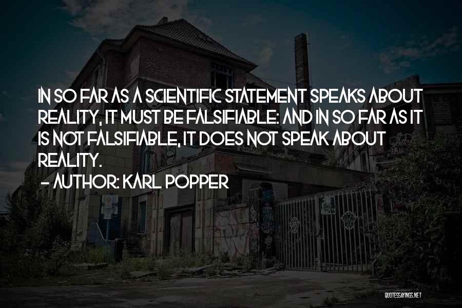 Karl Popper Quotes: In So Far As A Scientific Statement Speaks About Reality, It Must Be Falsifiable: And In So Far As It