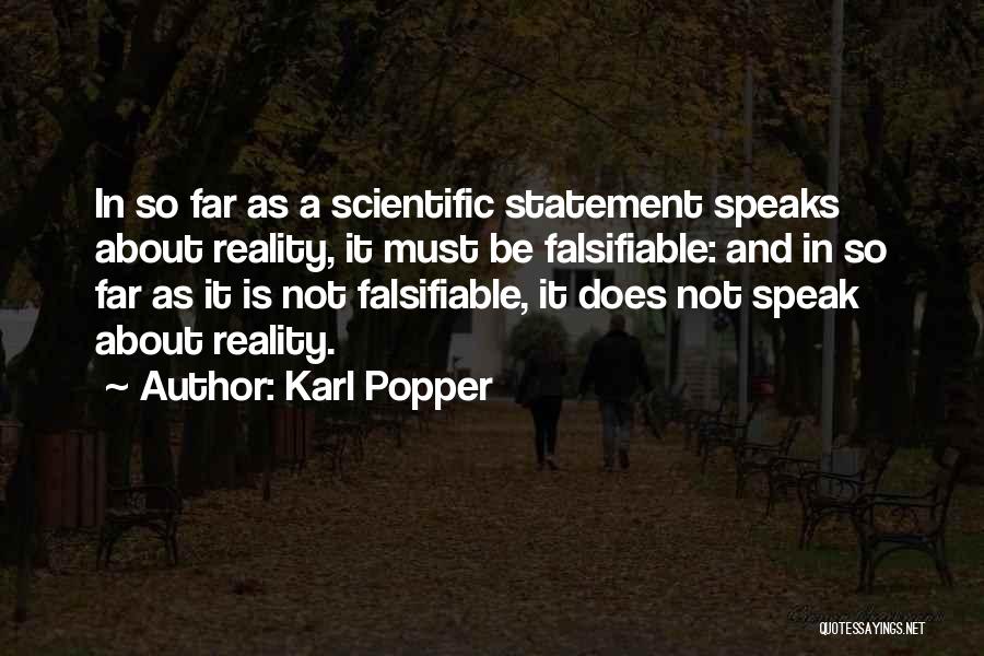 Karl Popper Quotes: In So Far As A Scientific Statement Speaks About Reality, It Must Be Falsifiable: And In So Far As It