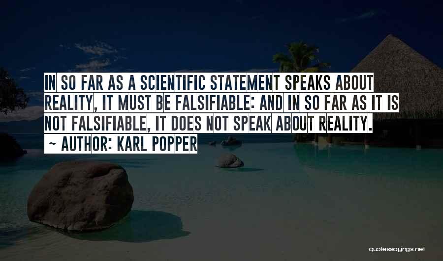 Karl Popper Quotes: In So Far As A Scientific Statement Speaks About Reality, It Must Be Falsifiable: And In So Far As It