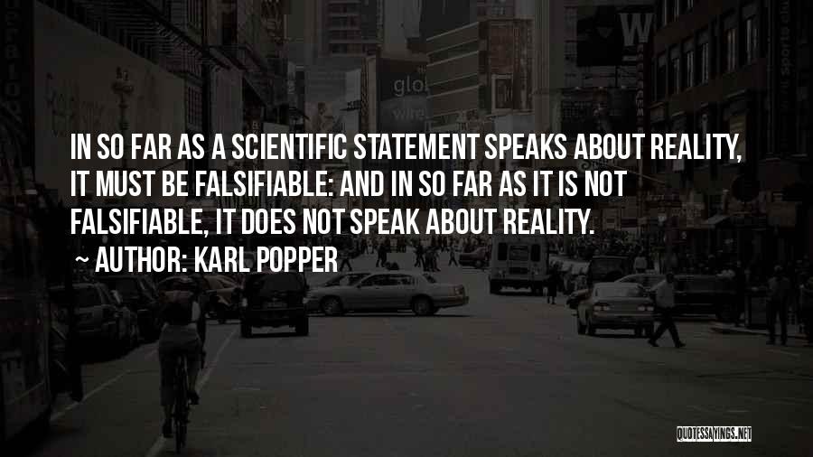 Karl Popper Quotes: In So Far As A Scientific Statement Speaks About Reality, It Must Be Falsifiable: And In So Far As It