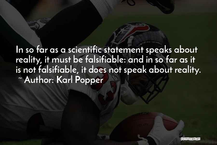 Karl Popper Quotes: In So Far As A Scientific Statement Speaks About Reality, It Must Be Falsifiable: And In So Far As It