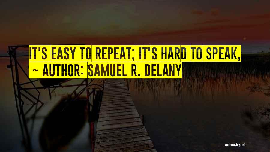 Samuel R. Delany Quotes: It's Easy To Repeat; It's Hard To Speak,