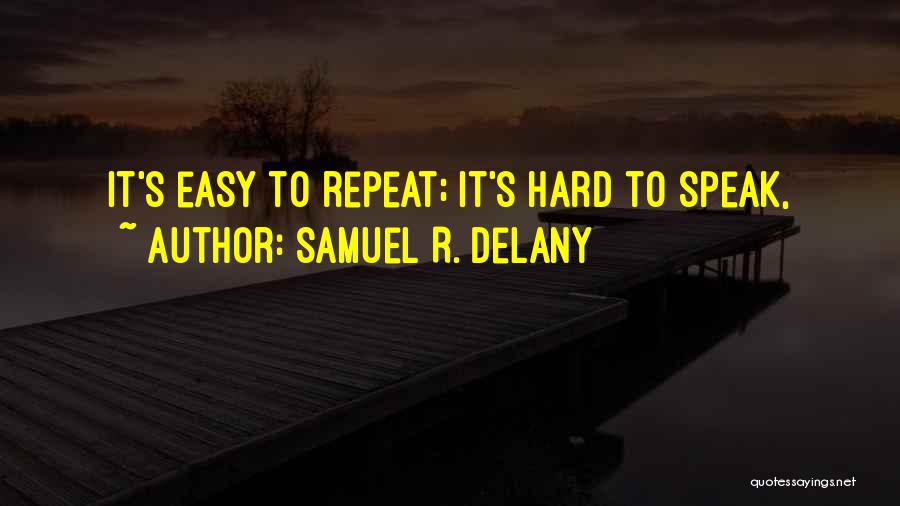 Samuel R. Delany Quotes: It's Easy To Repeat; It's Hard To Speak,