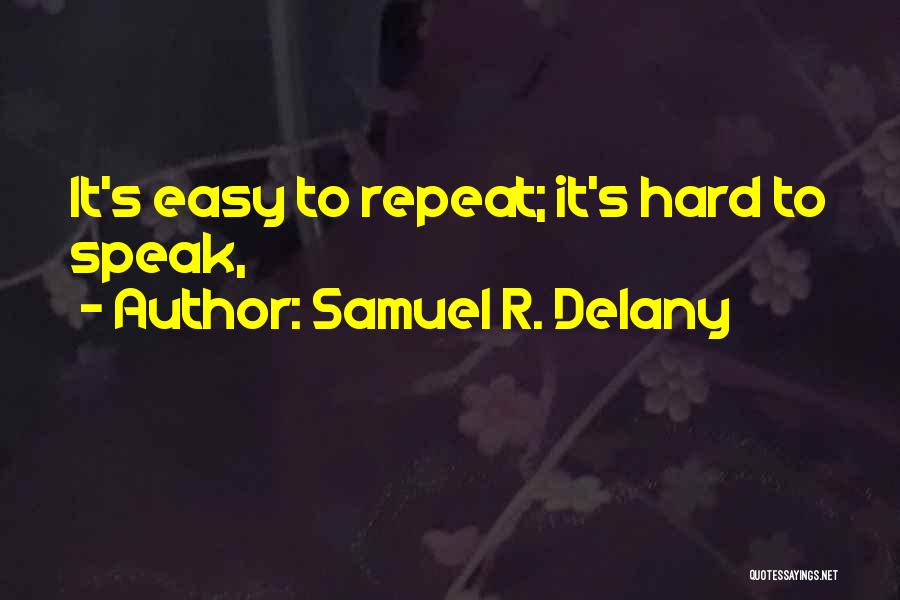 Samuel R. Delany Quotes: It's Easy To Repeat; It's Hard To Speak,