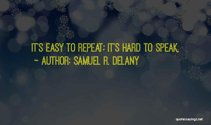 Samuel R. Delany Quotes: It's Easy To Repeat; It's Hard To Speak,