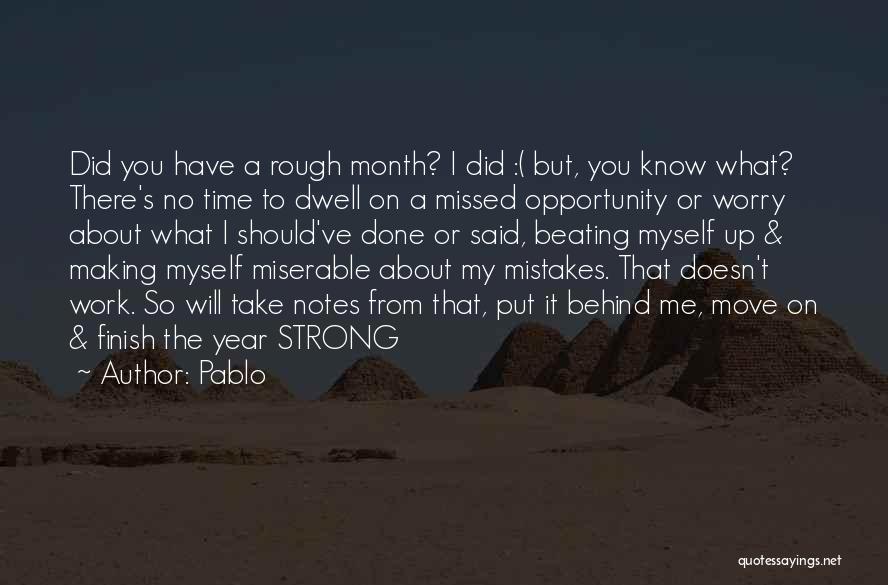 Pablo Quotes: Did You Have A Rough Month? I Did :( But, You Know What? There's No Time To Dwell On A