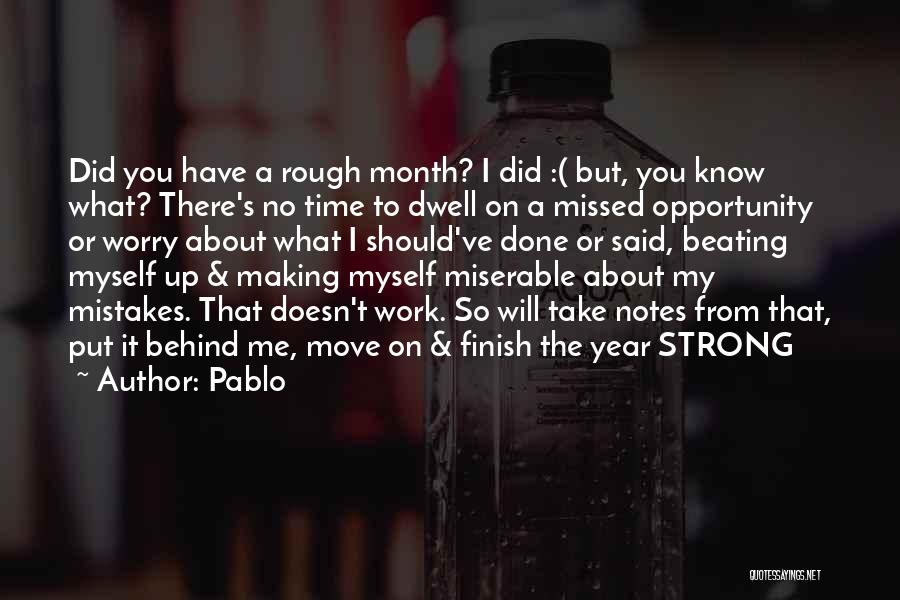 Pablo Quotes: Did You Have A Rough Month? I Did :( But, You Know What? There's No Time To Dwell On A