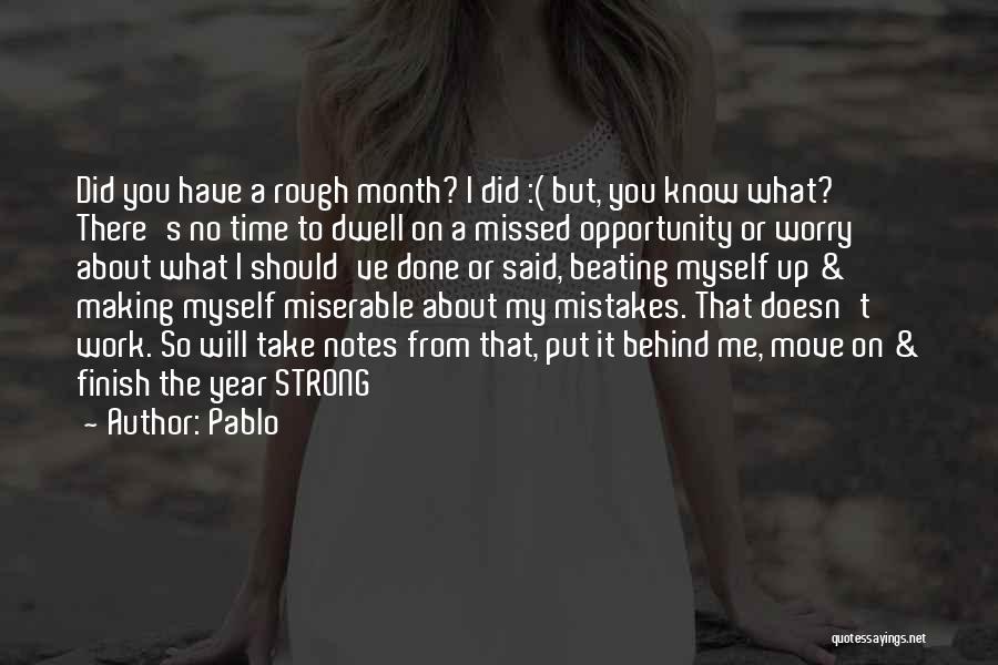 Pablo Quotes: Did You Have A Rough Month? I Did :( But, You Know What? There's No Time To Dwell On A