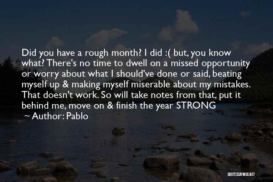 Pablo Quotes: Did You Have A Rough Month? I Did :( But, You Know What? There's No Time To Dwell On A