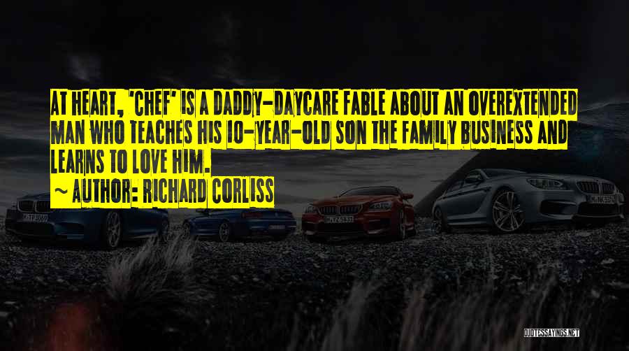 Richard Corliss Quotes: At Heart, 'chef' Is A Daddy-daycare Fable About An Overextended Man Who Teaches His 10-year-old Son The Family Business And