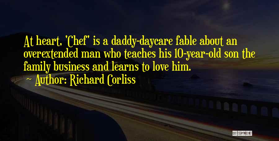 Richard Corliss Quotes: At Heart, 'chef' Is A Daddy-daycare Fable About An Overextended Man Who Teaches His 10-year-old Son The Family Business And