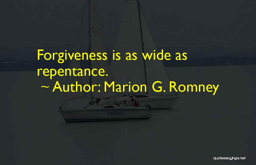 Marion G. Romney Quotes: Forgiveness Is As Wide As Repentance.