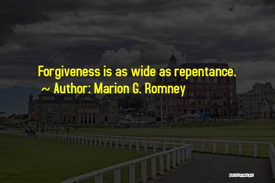 Marion G. Romney Quotes: Forgiveness Is As Wide As Repentance.