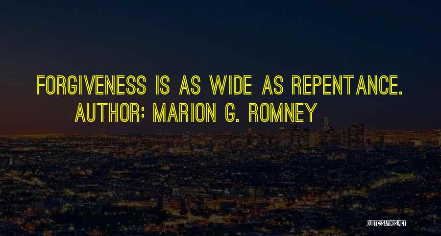 Marion G. Romney Quotes: Forgiveness Is As Wide As Repentance.