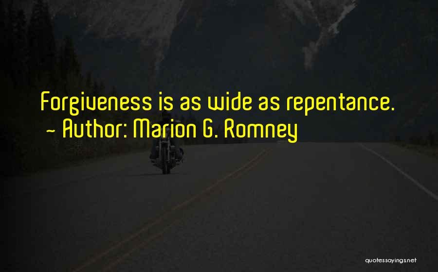 Marion G. Romney Quotes: Forgiveness Is As Wide As Repentance.