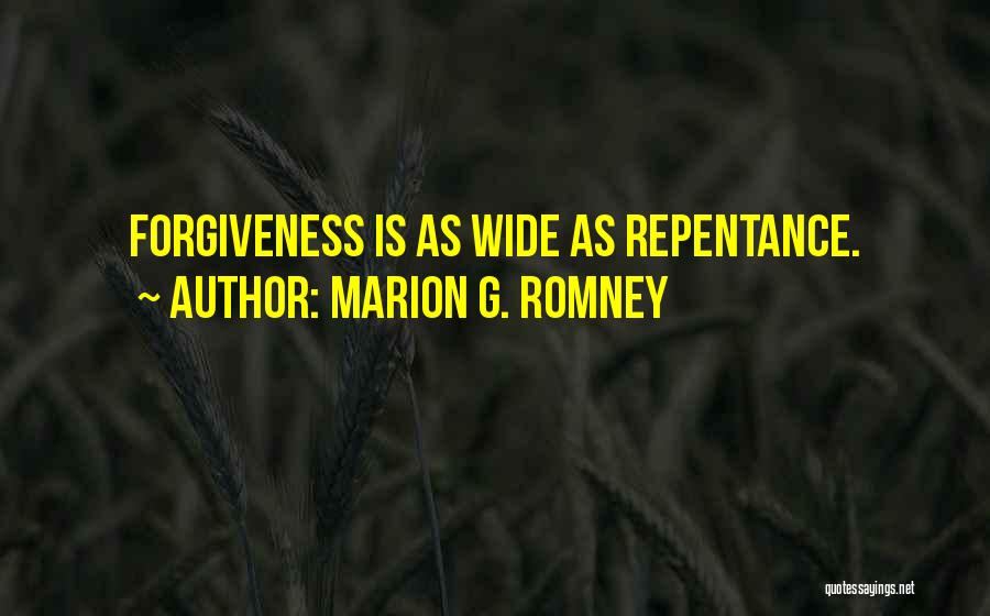 Marion G. Romney Quotes: Forgiveness Is As Wide As Repentance.