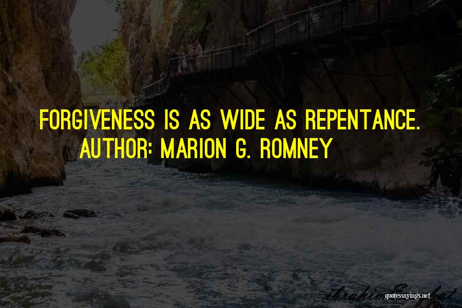 Marion G. Romney Quotes: Forgiveness Is As Wide As Repentance.