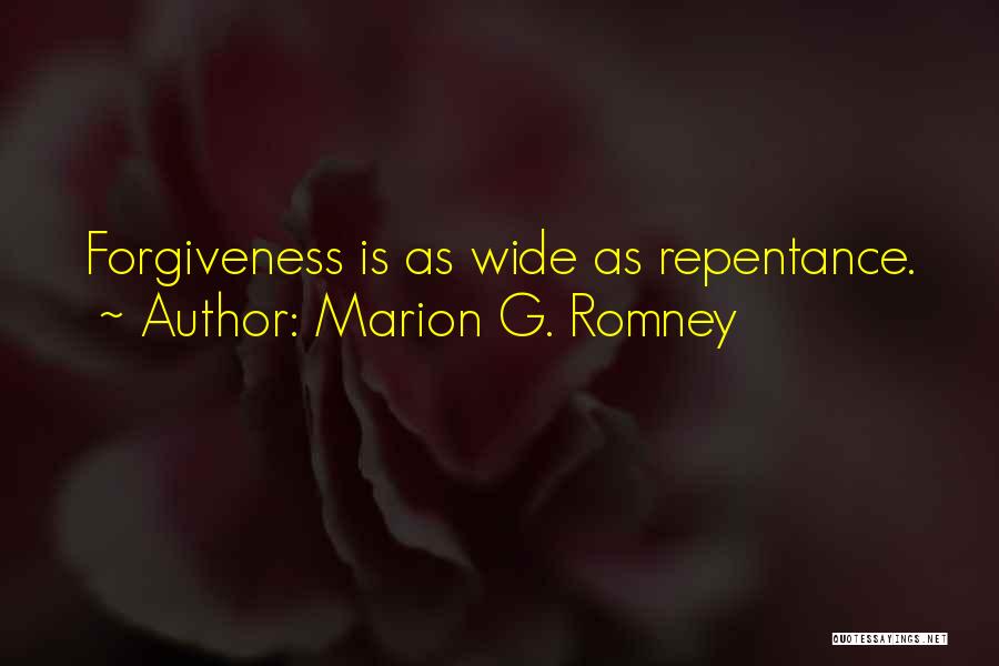 Marion G. Romney Quotes: Forgiveness Is As Wide As Repentance.