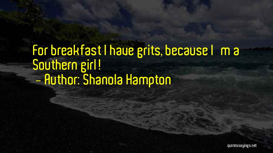 Shanola Hampton Quotes: For Breakfast I Have Grits, Because I'm A Southern Girl!