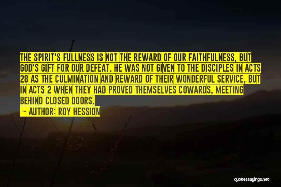 Roy Hession Quotes: The Spirit's Fullness Is Not The Reward Of Our Faithfulness, But God's Gift For Our Defeat. He Was Not Given