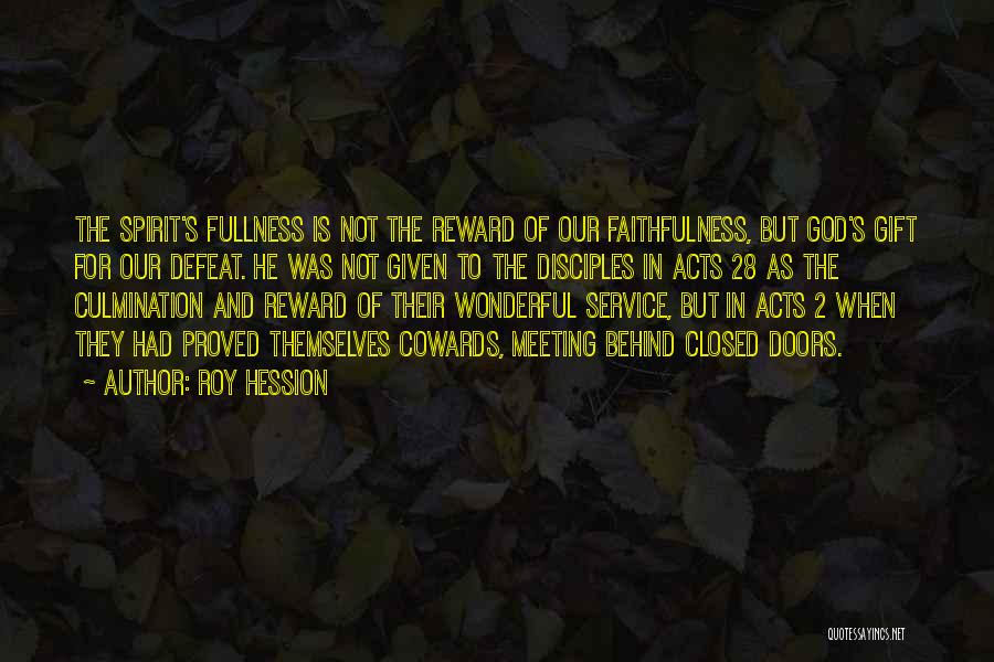 Roy Hession Quotes: The Spirit's Fullness Is Not The Reward Of Our Faithfulness, But God's Gift For Our Defeat. He Was Not Given