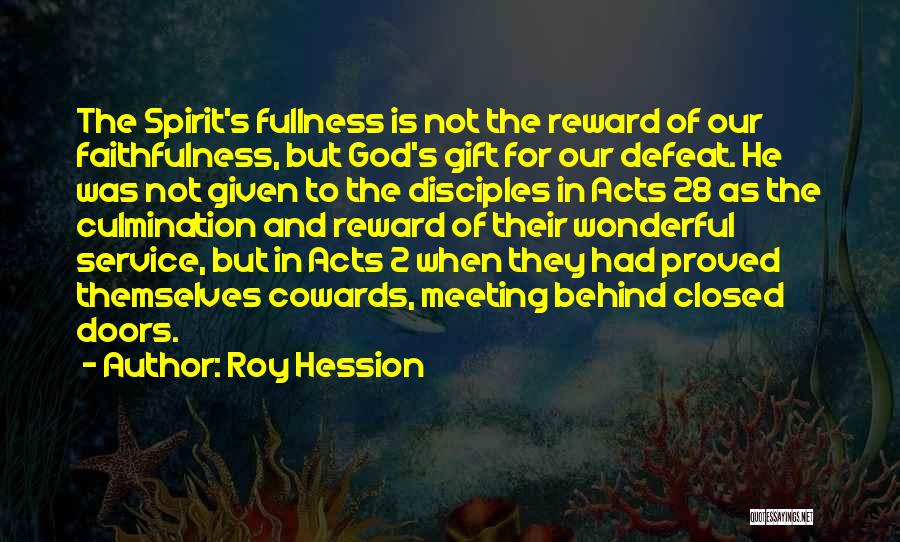 Roy Hession Quotes: The Spirit's Fullness Is Not The Reward Of Our Faithfulness, But God's Gift For Our Defeat. He Was Not Given