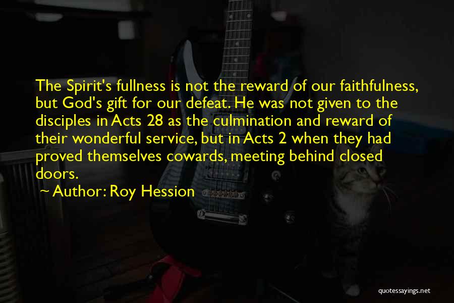 Roy Hession Quotes: The Spirit's Fullness Is Not The Reward Of Our Faithfulness, But God's Gift For Our Defeat. He Was Not Given