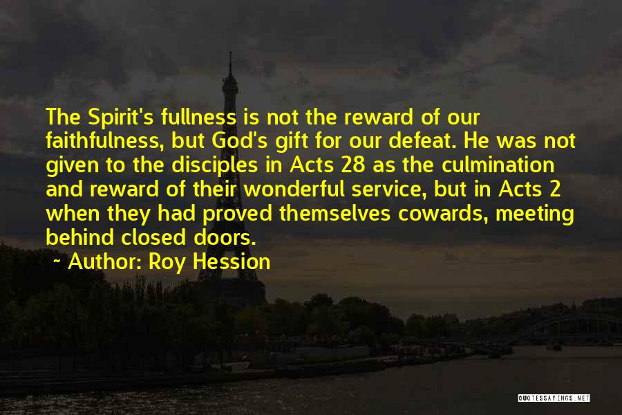 Roy Hession Quotes: The Spirit's Fullness Is Not The Reward Of Our Faithfulness, But God's Gift For Our Defeat. He Was Not Given