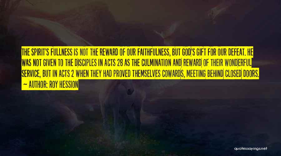 Roy Hession Quotes: The Spirit's Fullness Is Not The Reward Of Our Faithfulness, But God's Gift For Our Defeat. He Was Not Given