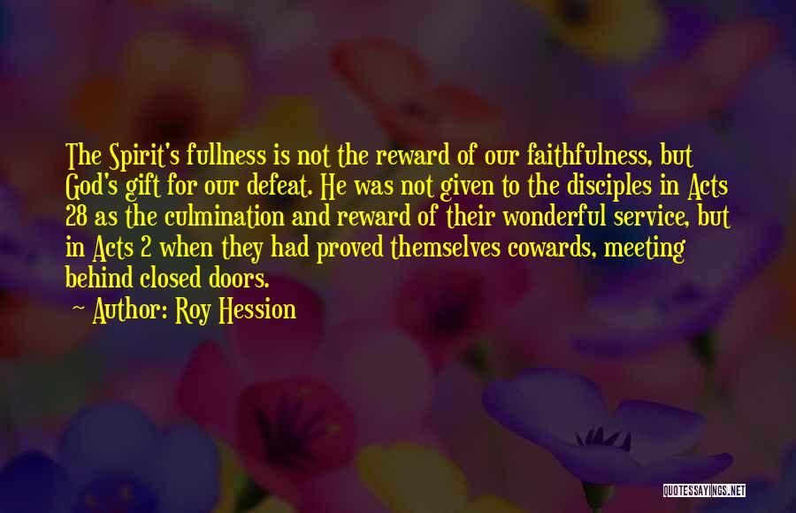 Roy Hession Quotes: The Spirit's Fullness Is Not The Reward Of Our Faithfulness, But God's Gift For Our Defeat. He Was Not Given