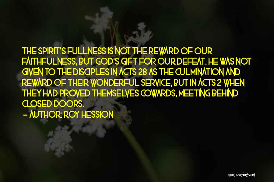 Roy Hession Quotes: The Spirit's Fullness Is Not The Reward Of Our Faithfulness, But God's Gift For Our Defeat. He Was Not Given