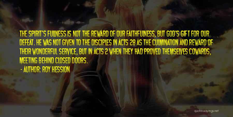 Roy Hession Quotes: The Spirit's Fullness Is Not The Reward Of Our Faithfulness, But God's Gift For Our Defeat. He Was Not Given