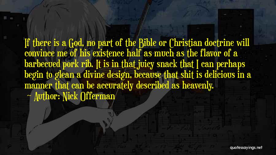 Nick Offerman Quotes: If There Is A God, No Part Of The Bible Or Christian Doctrine Will Convince Me Of His Existence Half