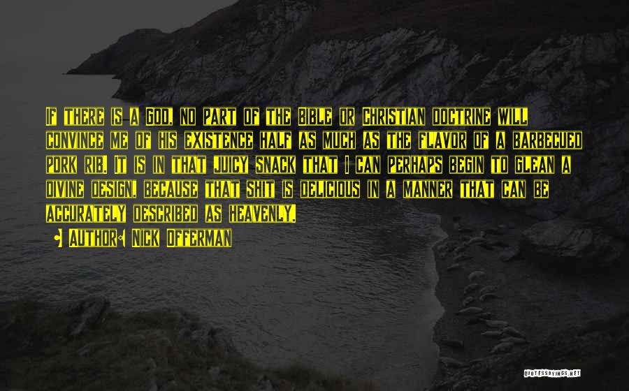 Nick Offerman Quotes: If There Is A God, No Part Of The Bible Or Christian Doctrine Will Convince Me Of His Existence Half