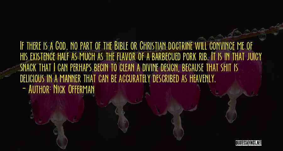 Nick Offerman Quotes: If There Is A God, No Part Of The Bible Or Christian Doctrine Will Convince Me Of His Existence Half