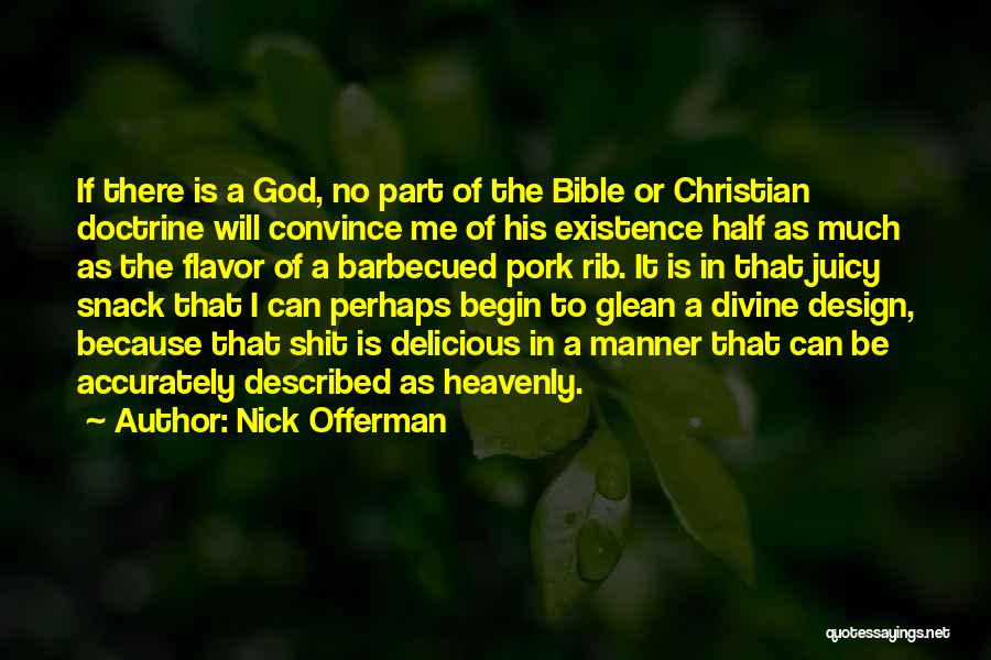 Nick Offerman Quotes: If There Is A God, No Part Of The Bible Or Christian Doctrine Will Convince Me Of His Existence Half